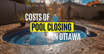 The True Cost of Pool Closing Services in Ottawa