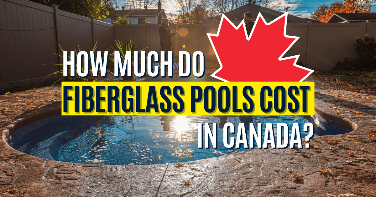 How Much Does a Fiberglass Pool Cost in Canada?